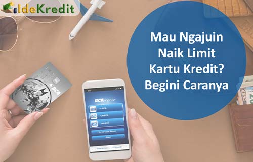 Cara Menaikan Limit Kartu Kredit BCA - 10 Cara Menaikkan Limit Kartu Kredit Bca Termudah