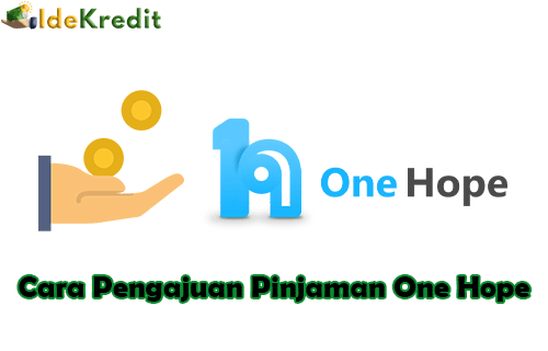 Cara Pengajuan Pinjaman One Hope