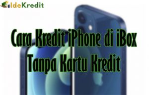 Cara Kredit iPhone di iBox Tanpa Kartu Kredit