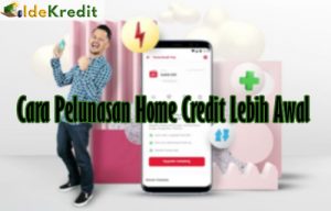 Cara Pelunasan Home Credit Lebih Awal