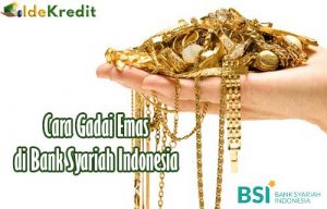 Cara Gadai Emas di Bank Syariah Indonesia