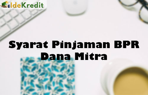 Syarat Pinjaman BPR Dana Mitra