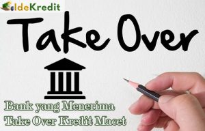 Bank yang Menerima Take Over Kredit Macet