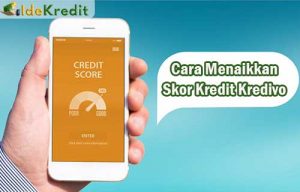 Cara Menaikkan Skor Kredit Kredivo