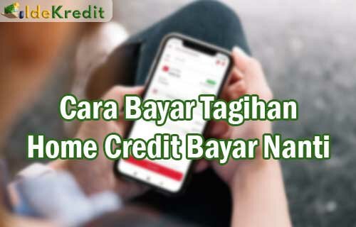 Cara Bayar Tagihan Home Credit Bayar Nanti