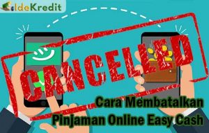 Cara Membatalkan Pinjaman Online Easy Cash