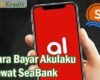 Cara Bayar Akulaku Lewat SeaBank