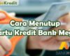 Cara Menutup Kartu Kredit Bank Mega