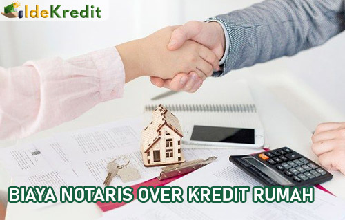 Biaya Notaris Over Kredit Rumah