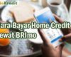 Cara Bayar Home Credit Lewat BRImo