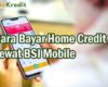 Cara Bayar Home Credit Lewat BSI Mobile