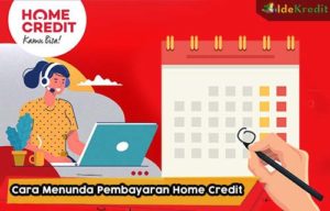 Cara Menunda Pembayaran Home Credit