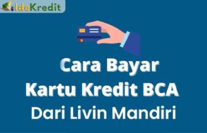 Cara Bayar Kartu Kredit BCA Dari Livin Mandiri Nomor VA & Biaya